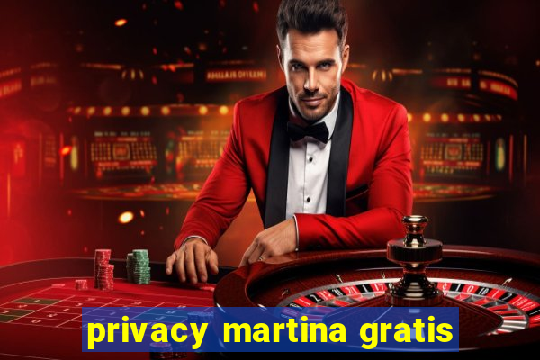 privacy martina gratis