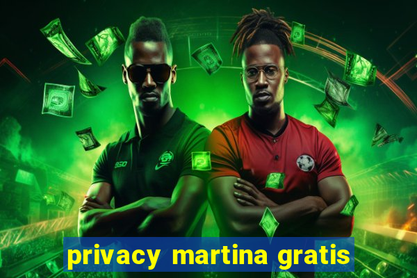 privacy martina gratis