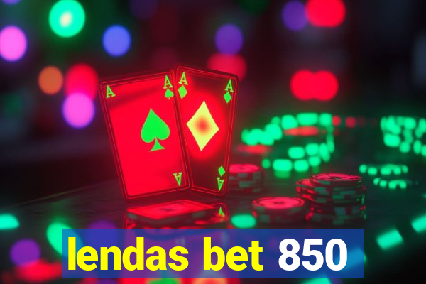 lendas bet 850