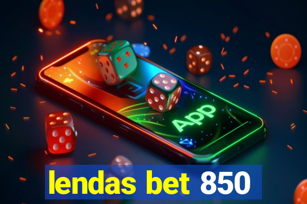 lendas bet 850