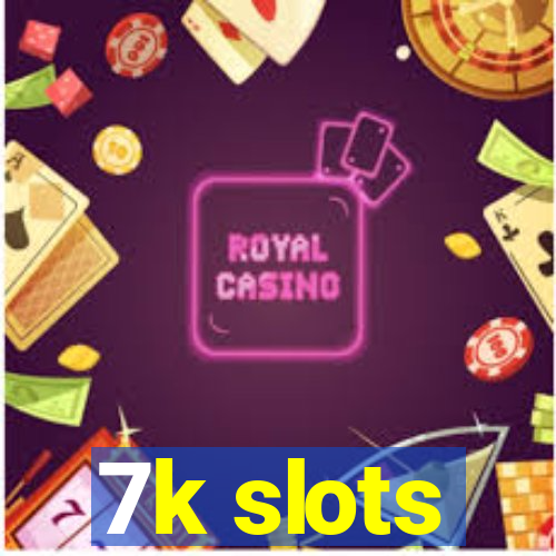 7k slots