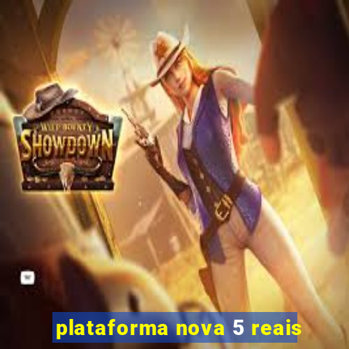 plataforma nova 5 reais