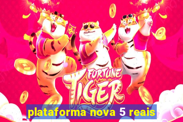 plataforma nova 5 reais