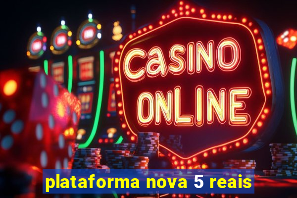 plataforma nova 5 reais