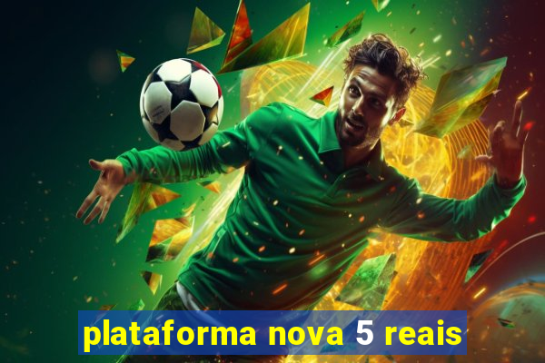 plataforma nova 5 reais