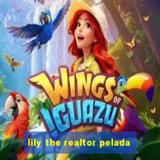 lily the realtor pelada