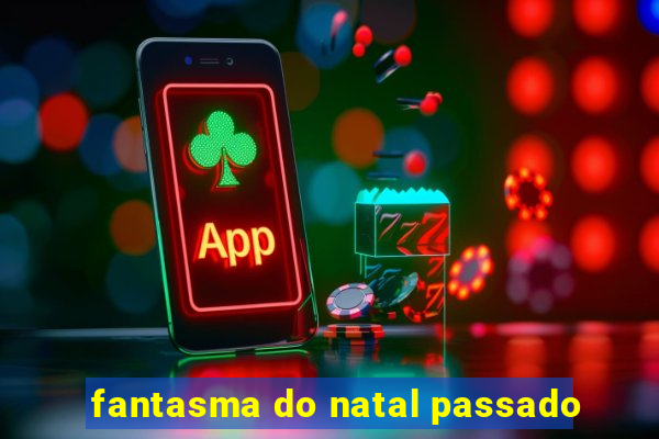 fantasma do natal passado