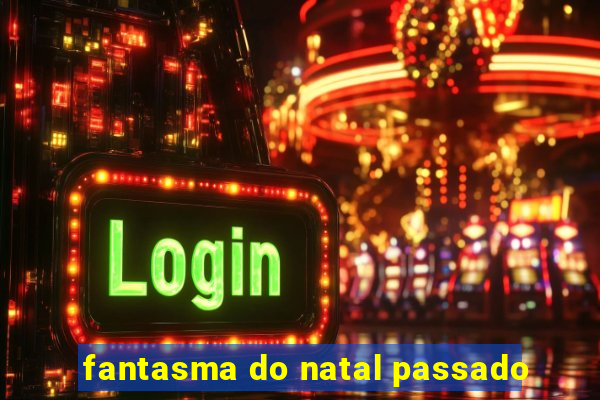 fantasma do natal passado