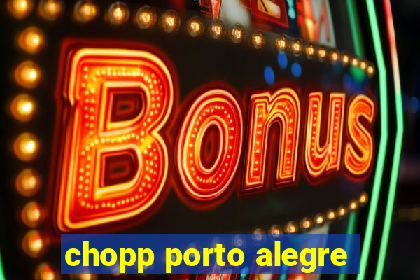 chopp porto alegre