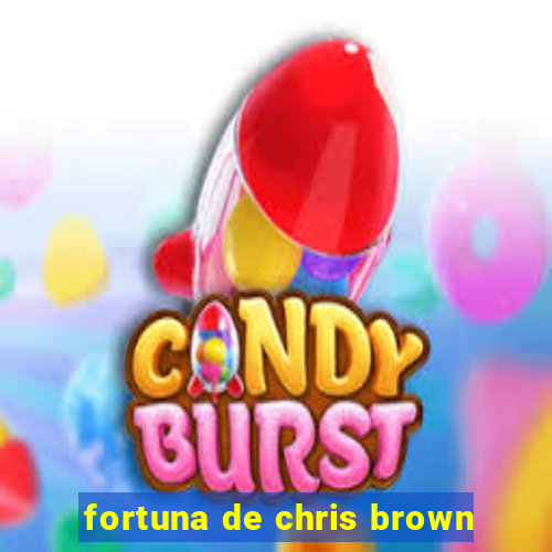 fortuna de chris brown