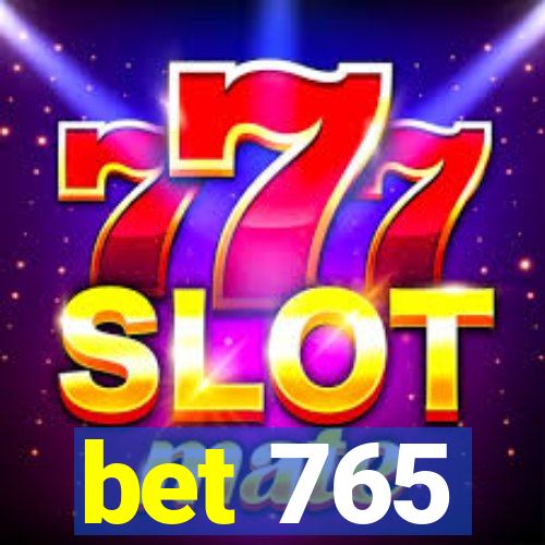 bet 765