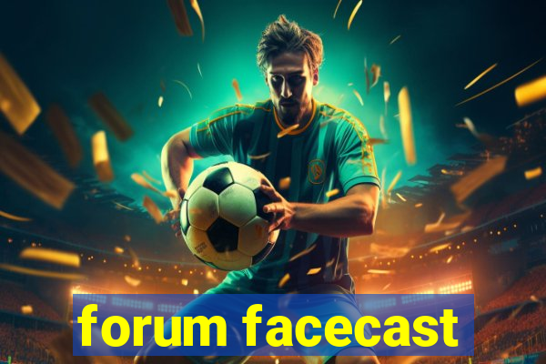 forum facecast