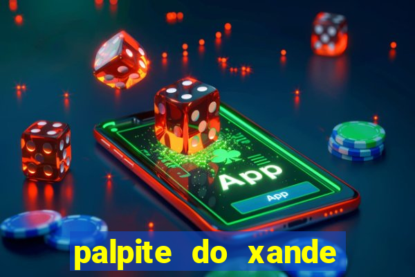 palpite do xande para hoje