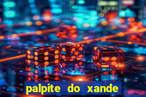 palpite do xande para hoje