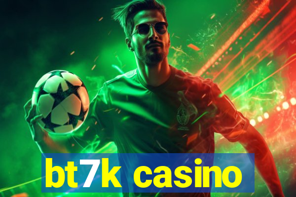 bt7k casino