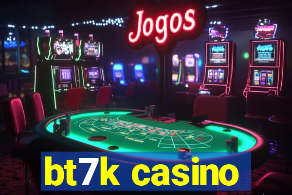 bt7k casino