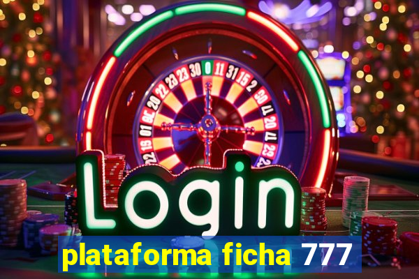 plataforma ficha 777