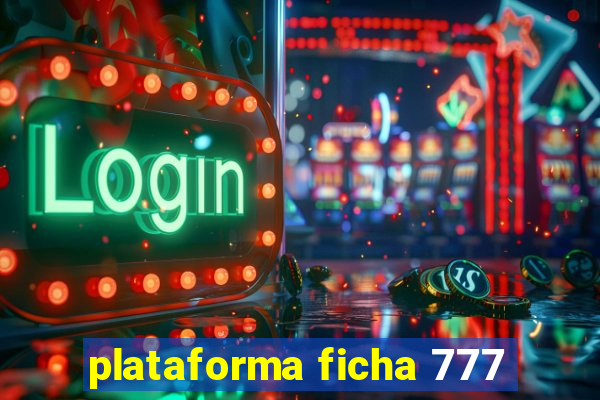 plataforma ficha 777