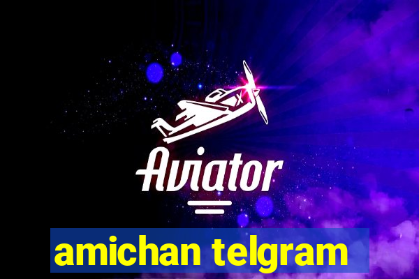 amichan telgram