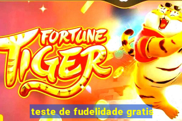 teste de fudelidade gratis