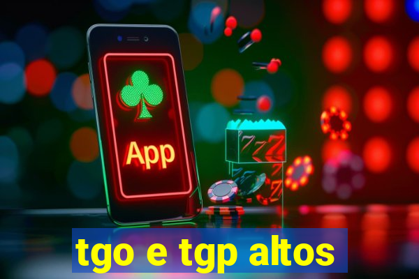 tgo e tgp altos