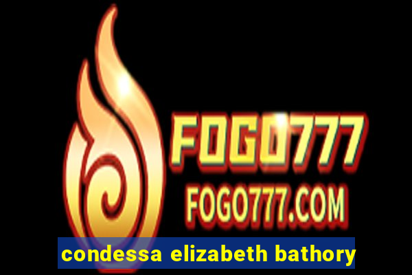 condessa elizabeth bathory