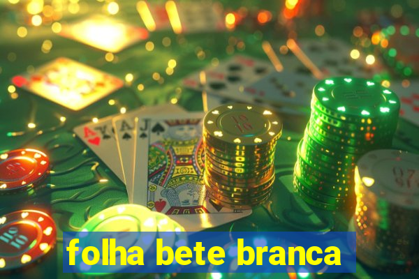 folha bete branca