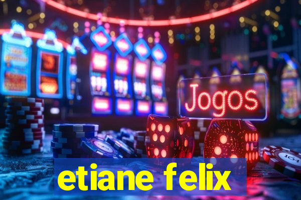 etiane felix