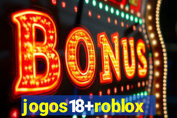 jogos18+roblox