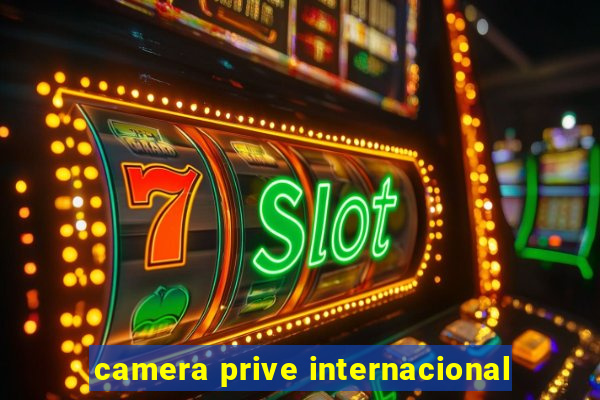 camera prive internacional