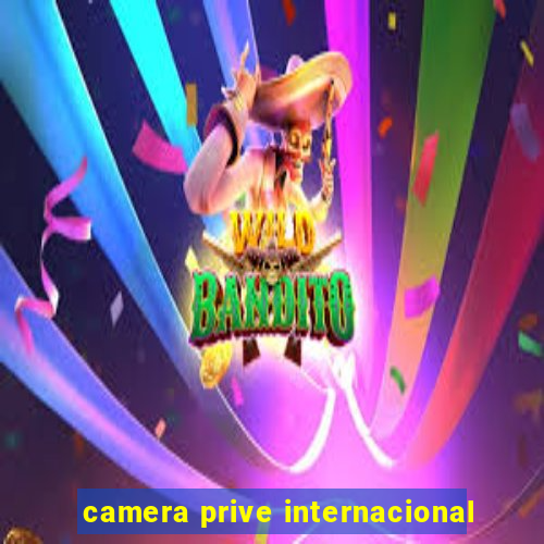 camera prive internacional