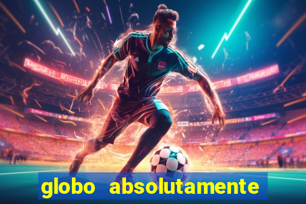 globo absolutamente sobre tudo