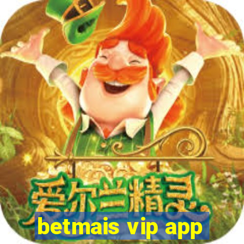 betmais vip app