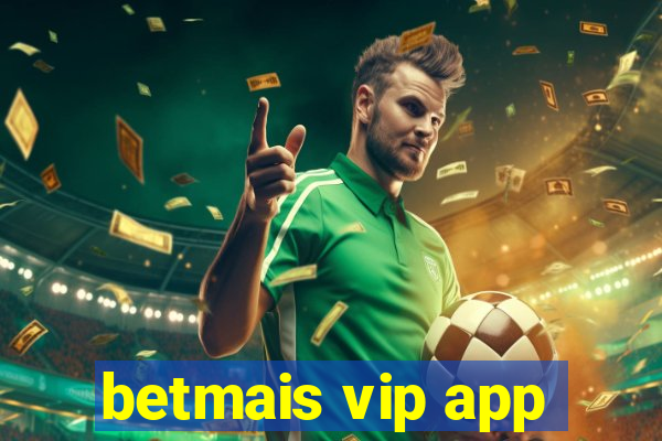 betmais vip app