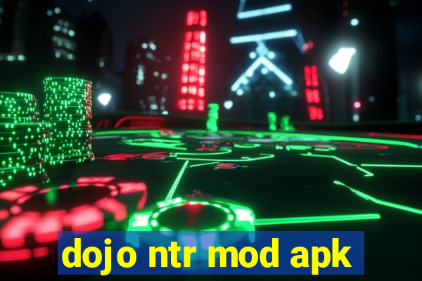 dojo ntr mod apk