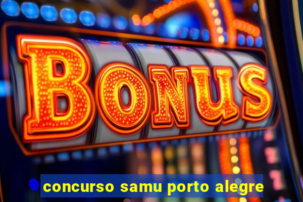 concurso samu porto alegre