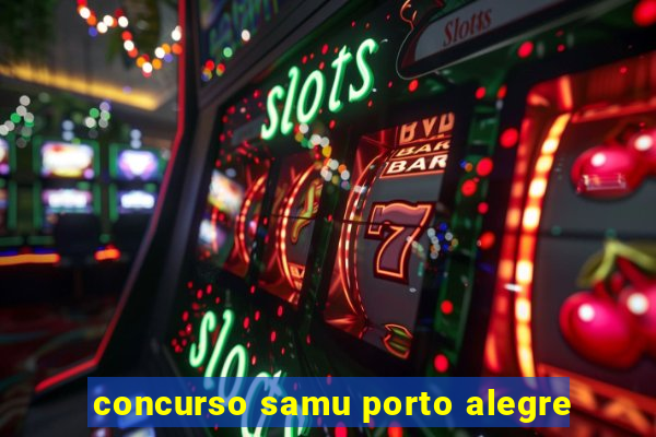 concurso samu porto alegre