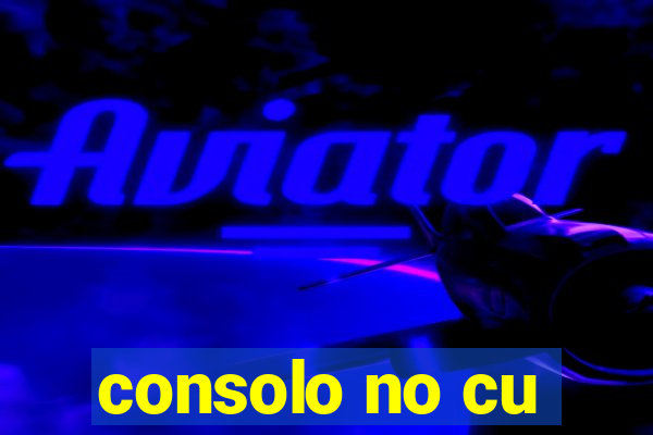 consolo no cu