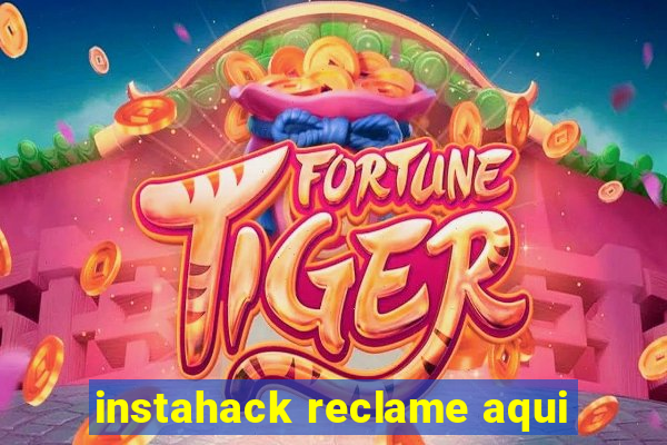 instahack reclame aqui