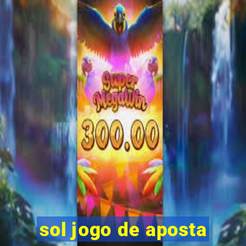 sol jogo de aposta