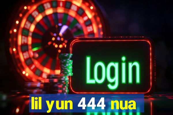 lil yun 444 nua