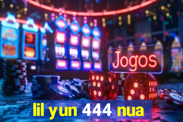 lil yun 444 nua