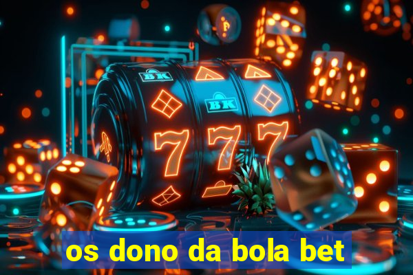 os dono da bola bet