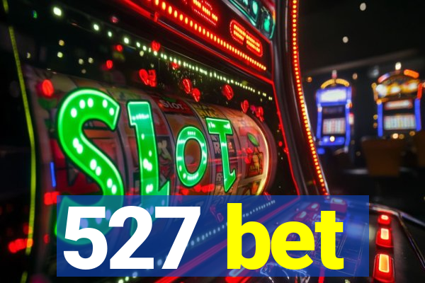 527 bet