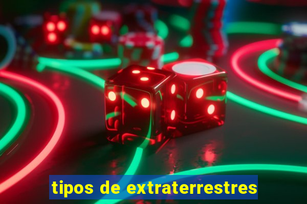 tipos de extraterrestres