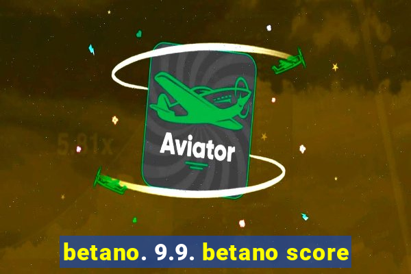 betano. 9.9. betano score