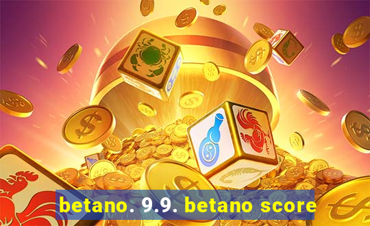 betano. 9.9. betano score