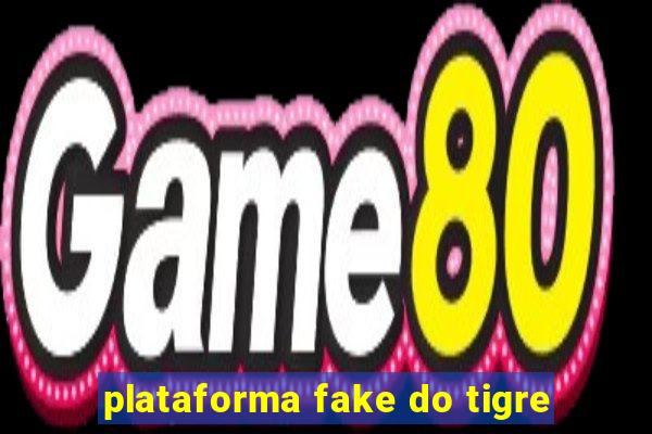 plataforma fake do tigre