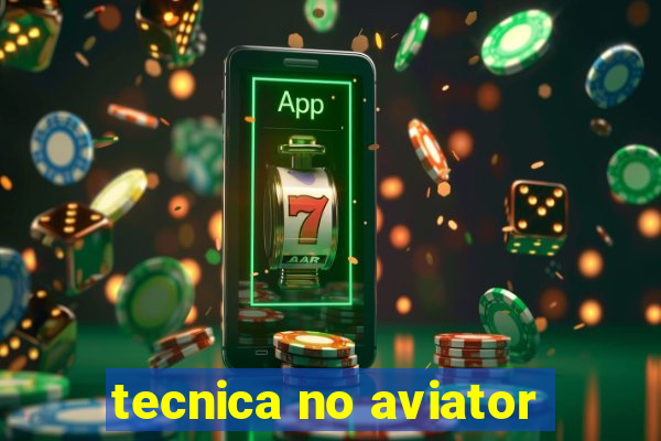 tecnica no aviator