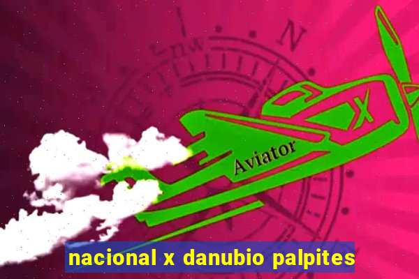 nacional x danubio palpites